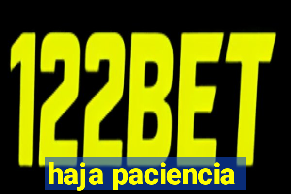 haja paciencia
